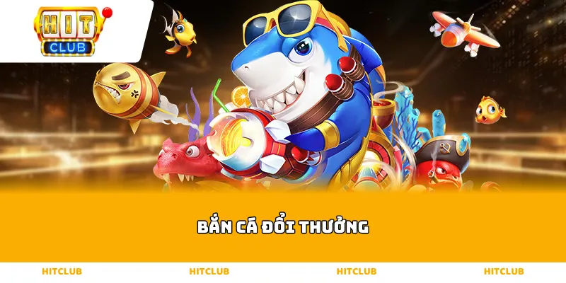 bắn cá đổi thưởng