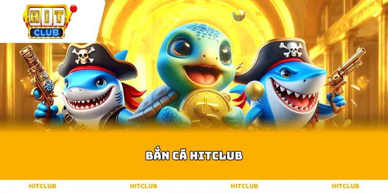 Bắn Cá hitclub